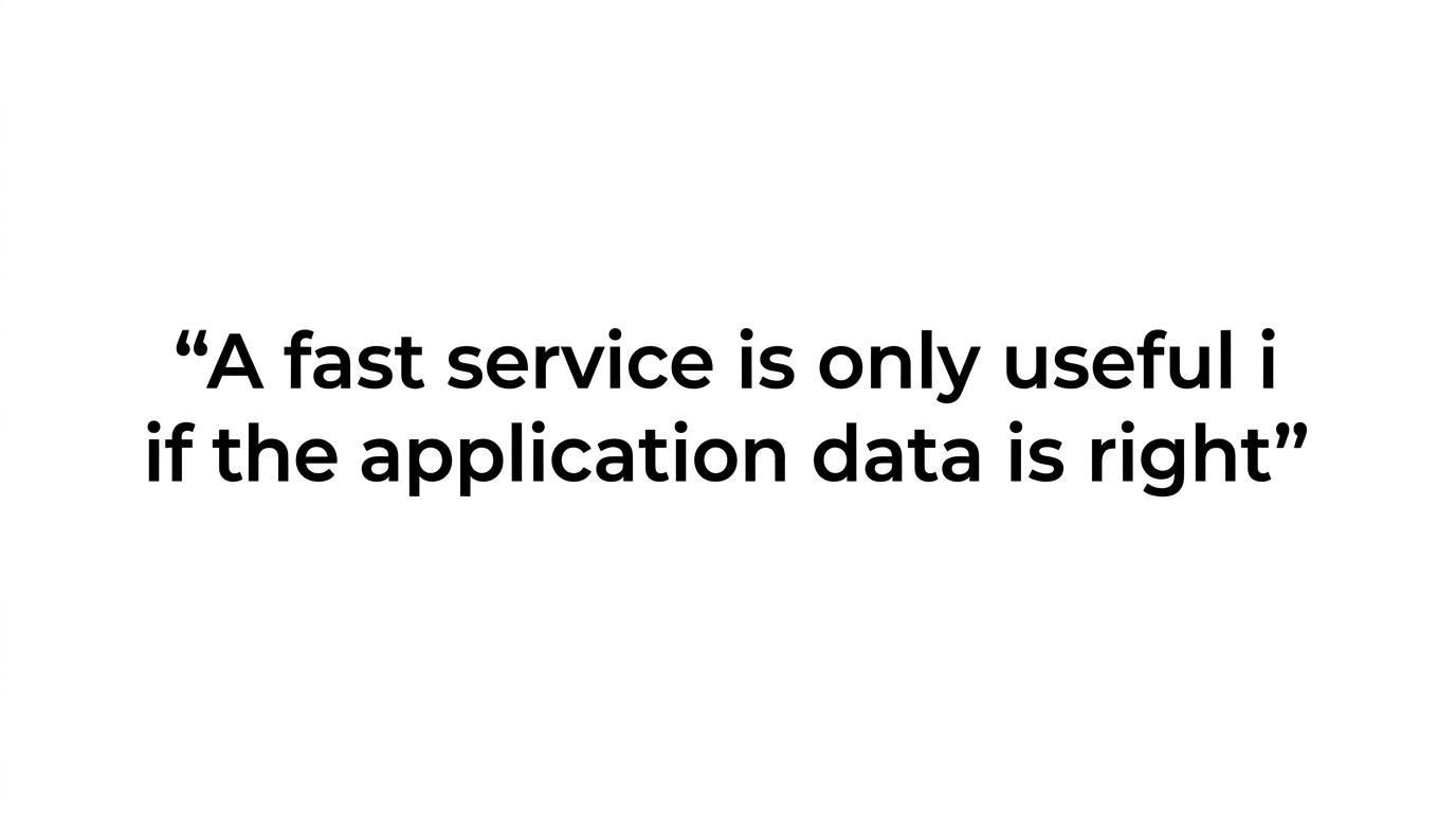 Quote card reading: "A fast service is only useful if the application data is right."